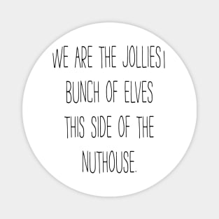 Jolliest Bunch Of Elves This Side Of The Nuthouse Magnet